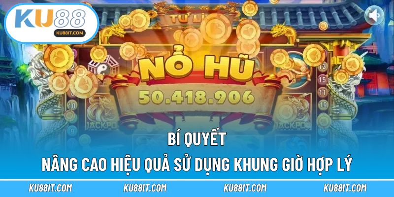 Bí quyết nâng cao hiệu quả sử dụng khung giờ hợp lý