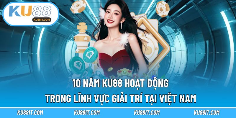 KU88 đã hoạt động hơn thập kỷ trên thị trường cá cược
