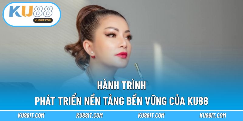 Hành trình phát triển nền tảng bền vững của KU88