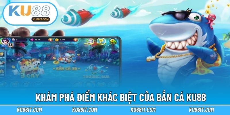 Khám phá điểm khác biệt của bắn cá KU88