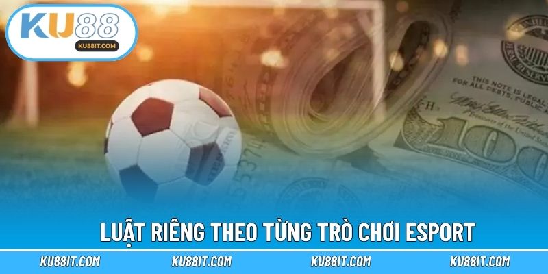 Luật riêng theo từng trò chơi esport