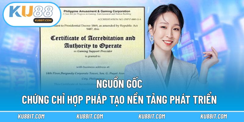 Nguồn gốc chứng chỉ hợp pháp tạo nền tảng phát triển