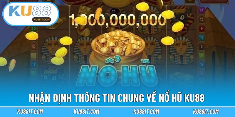 Nhận định thông tin chung về nổ hũ KU88