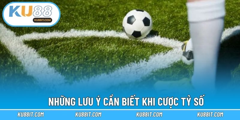Những lưu ý cần biết khi cược tỷ số