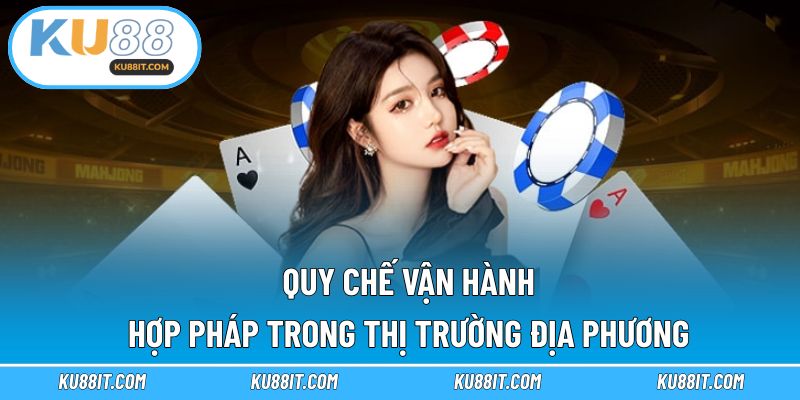 Quy chế vận hành hợp pháp trong thị trường địa phương
