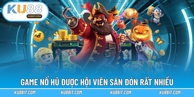 Game Nổ Hũ được hội viên săn đón rất nhiều